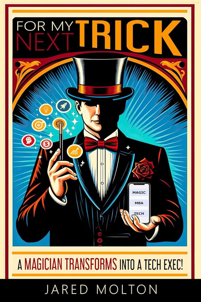 For My Next Trick: A Magician Transforms into a Tech Exec